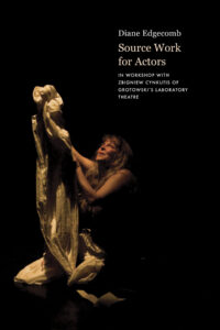 Book Cover: Source Work for Actors: In Workshop with Zbigniew Cynkutis of Grotowski's Laboratory Theatre